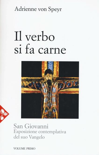 San Giovanni. Esposizione contemplativa del suo vangelo. Vol. 1: Il Verbo si fa carne. - Adrienne von Speyr - copertina