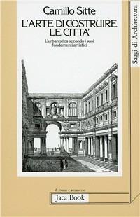 L' arte di costruire le città. L'urbanistica secondo i suoi fondamenti artistici - Camillo Sitte - copertina