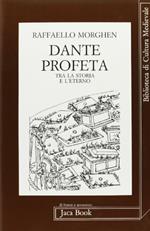 Dante profeta. Tra la storia e l'eterno