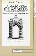 La maschera e il modello. Teoria architettonica ed evangelismo nell'Extraordinario libro di Sebastiano Serlio (1551)