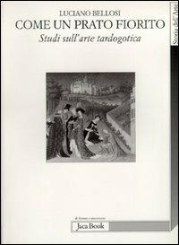 Come un prato fiorito. Studi sull'arte tardogotica - Luciano Bellosi - copertina