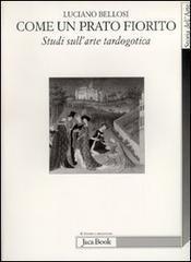 Come un prato fiorito. Studi sull'arte tardogotica - Luciano Bellosi - 7