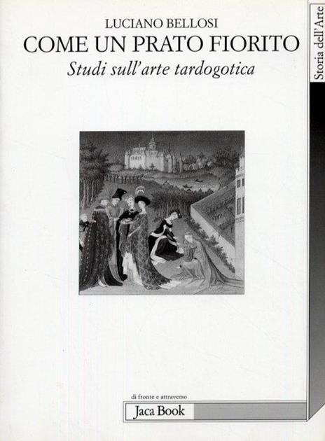 Come un prato fiorito. Studi sull'arte tardogotica - Luciano Bellosi - 3