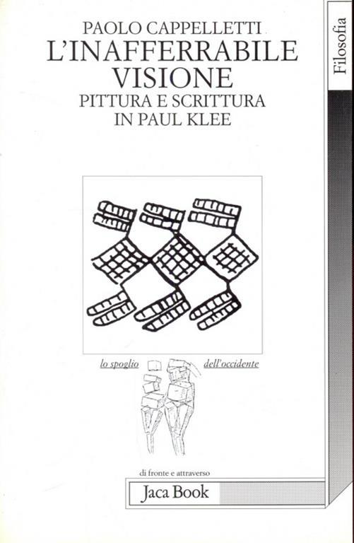 L' inafferrabile visione. Pittura e scrittura in Paul Klee - Paolo Cappelletti - copertina