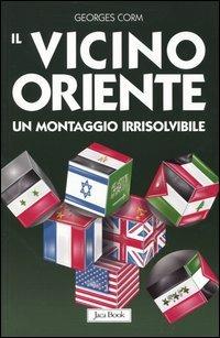 Il vicino Oriente. Un montaggio irrisolvibile - Georges Corm - copertina