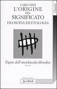 Figure dell'enciclopedia filosofica «Transito Verità». Vol. 3: L'origine del significato. Filosofia ed etologia - Carlo Sini - copertina