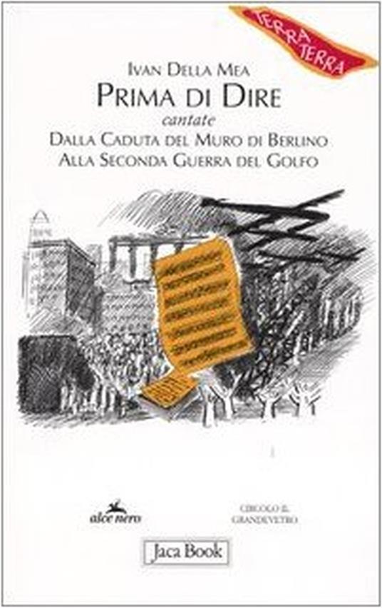 Prima di dire, cantate. Dalla caduta del muro di Berlino alla seconda guerra del Golfo - Ivan Della Mea - 3