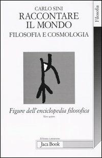 Figure dell'enciclopedia filosofica «Transito Verità». Vol. 5: Raccontare il mondo. Filosofia e cosmologia - Carlo Sini - copertina