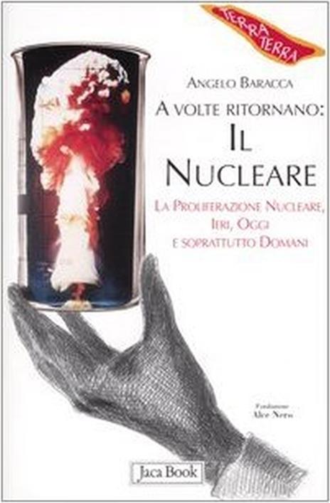 A volte ritornano: il nucleare. La proliferazione nucleare, ieri, oggi e soprattutto domani - Angelo Baracca - 3