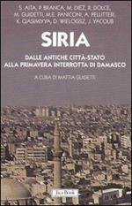 Siria. Dalle antiche città-stato alla primavera interrotta di Damasco