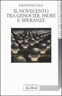 Il novecento tra genocidi, paure e speranze - Giovanni Sale - 2