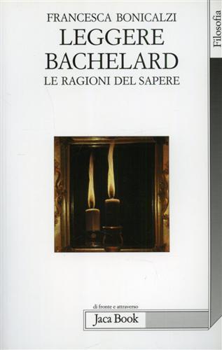 Leggere Bachelard. Le ragioni del sapere - Francesca Bonicalzi - 3