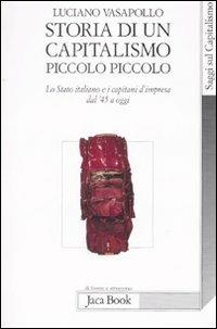 Storia di un capitalismo piccolo piccolo. Lo stato italiano e i capitani d'impresa dal '45 a oggi - Luciano Vasapollo - 3