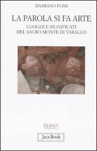 La parola si fa arte. Luoghi e significati del Sacro Monte di Varallo - Damiano Pomi - copertina