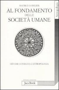 Al fondamento delle società umane. Ciò che ci insegna l'antropologia - Maurice Godelier - 5