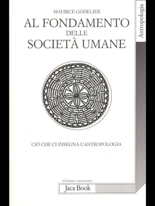 Al fondamento delle società umane. Ciò che ci insegna l'antropologia - Maurice Godelier - 3