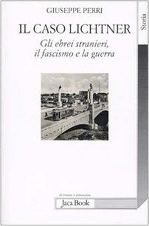 Il caso Lichtner. Gli ebrei stranieri, il fascismo e la guerra - Giuseppe Perri - 3