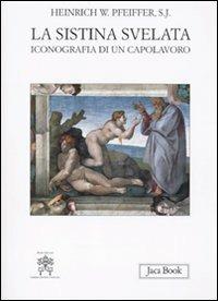 La Sistina svelata. Iconografia di un capolavoro. Ediz. illustrata - Heinrich W. Pfeiffer - copertina