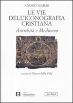 Le vie dell'iconografia cristiana. Antichità e Medioevo