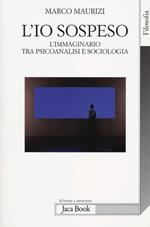 L' io sospeso. L'immaginario tra psicoanalisi e sociologia