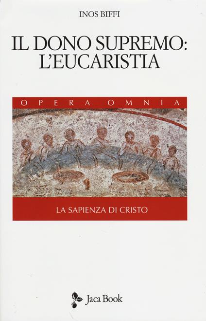 La sapienza di Cristo. Vol. 3: Il dono supremo: l'eucarestia. - Inos Biffi - copertina