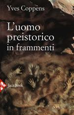 L'uomo preistorico in frammenti