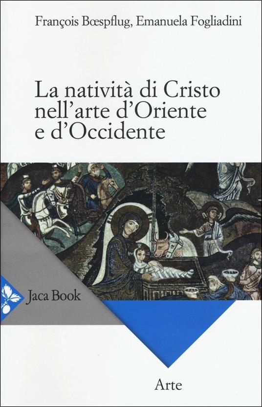 La natività di Cristo nell'arte d'Oriente e d'Occidente. Ediz. a colori - François Bœspflug,Emanuela Fogliadini - copertina