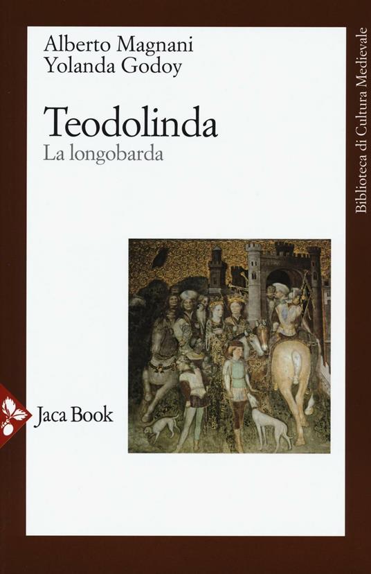 Teodolinda. La longobarda. Nuova ediz. - Alberto Magnani,Yolanda Godoy - copertina