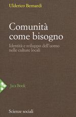 Comunità come bisogno. Identità e sviluppo dell'uomo nelle culture locali. Nuova ediz.