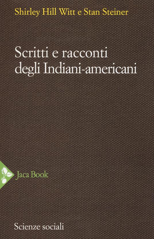 Scritti e racconti degli indiani-americani - Shirley Hill Witt,Stan Steiner - copertina