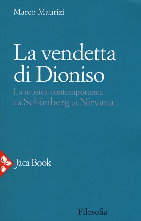 La vendetta di Dioniso. La musica contemporanea da Schönberg ai Nirvana - Marco Maurizi - copertina