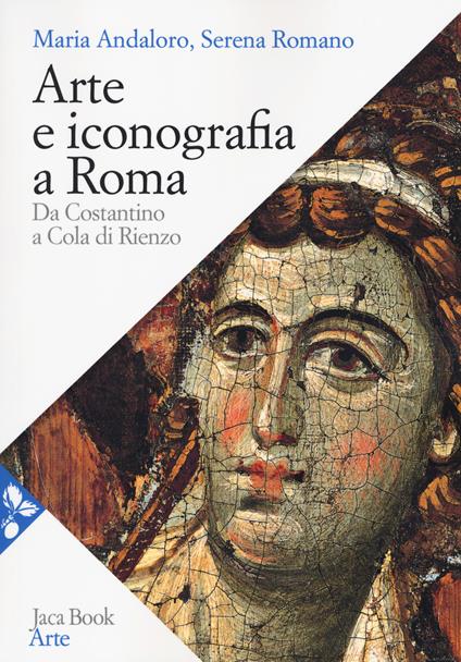 Arte e iconografia a Roma. Da Costantino a Cola di Rienzo. Nuova ediz. - Maria Andaloro,Serena Romano - copertina