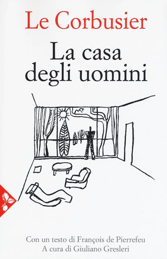 La casa degli uomini. Nuova ediz. - Le Corbusier - copertina