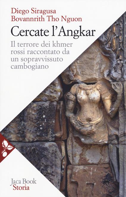 Cercate l'Angkar. Il terrore dei Khmer rossi raccontato da un sopravvissuto cambogiano. Nuova ediz. - Diego Siragusa,Bovannrith Nguon Tho - copertina