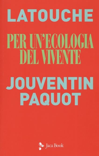 Per un'ecologia del vivente. Sguardi incrociati sul collasso in atto - Serge Latouche,Pierre Jouventin,Thierry Paquot - copertina