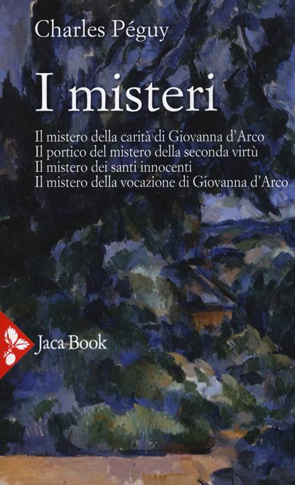 I misteri. Il mistero di Giovanna d'Arco. Il portico del mistero della seconda virtù. Il mistero dei santi innocenti. Il mistero della vocazione di Giovanna d'Arco - Charles Péguy - copertina