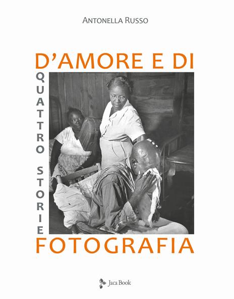 Quattro storie d'amore e di fotografia. Ediz. illustrata - Antonella Russo - 2