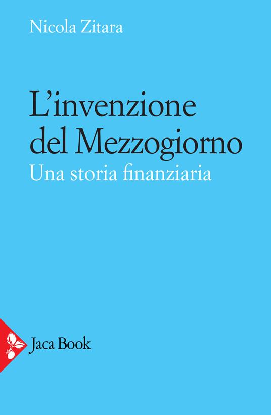 L' invenzione del Mezzogiorno. Una storia finanziaria - Nicola Zitara - copertina