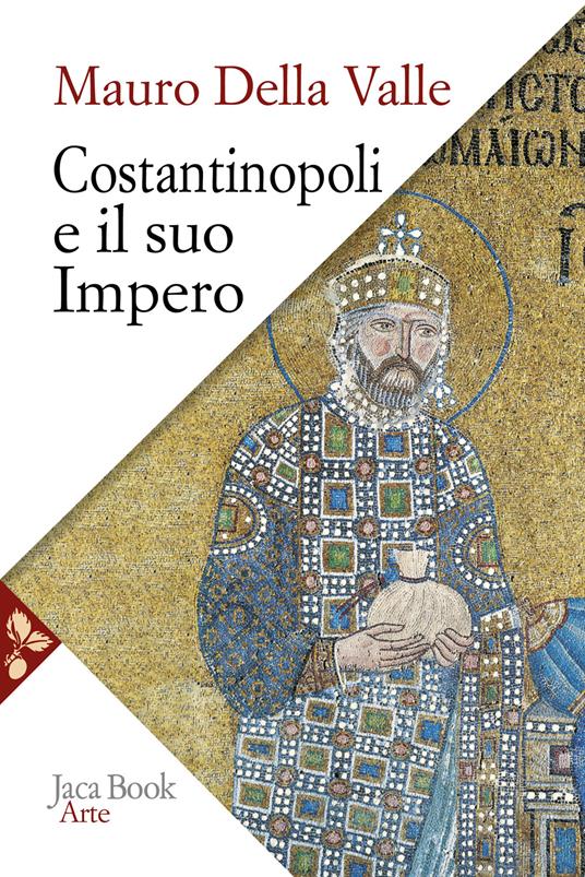 Costantinopoli e il suo impero. Arte, architettura, urbanistica nel millennio bizantino - Mauro Della Valle - copertina