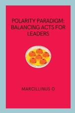 Polarity Paradigm: Balancing Acts for Leaders