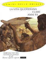 La vita quotidiana 15.000 anni fa - Fiorenzo Facchini - copertina