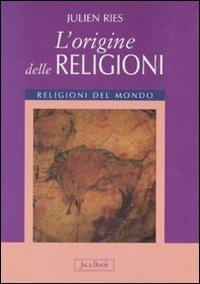 L'origine delle religioni. Ediz. illustrata - Julien Ries - copertina