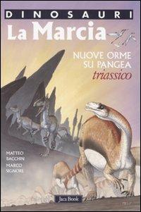 La marcia. Nuove orme su Pangea. Triassico. Dinosauri. Ediz. illustrata - Matteo Bacchin,Marco Signore - copertina