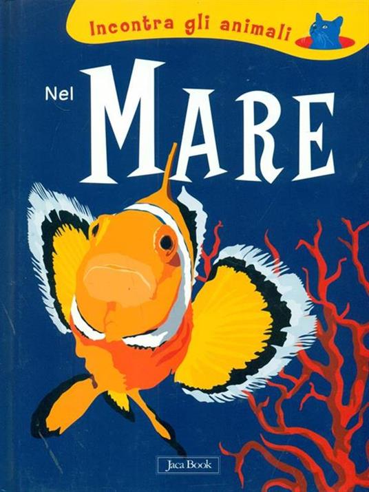 Nel mare. Incontra gli animali. Ediz. illustrata - Sebastiano Ranchetti,Laura Ottina - 2