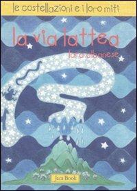 La via Lattea. Le costellazioni e i loro miti. Ediz. illustrata - Lara Albanese - copertina