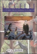 Uccelli. La storia degli animali a fumetti. Ediz. illustrata