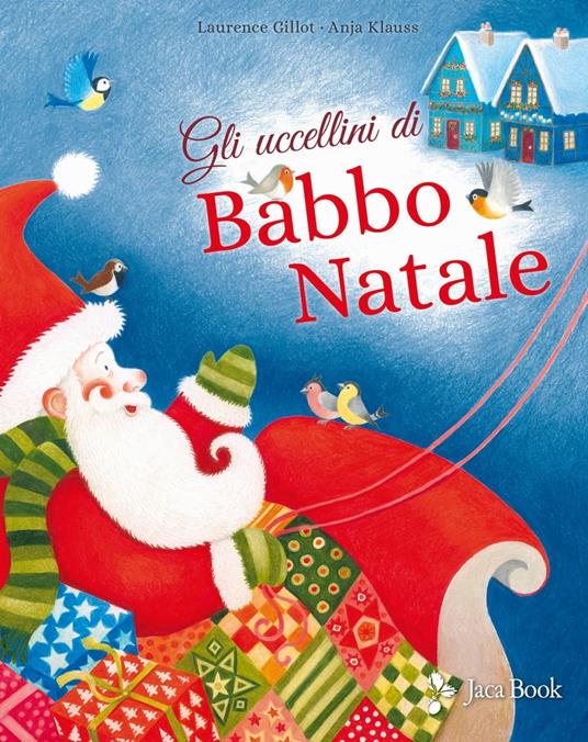 Gli uccellini di Babbo Natale. Ediz. a colori - Laurence Gillot,Anja Klauss - copertina