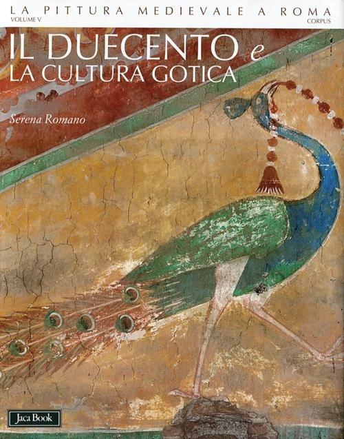 La pittura medievale a Roma. Ediz. illustrata. Vol. 5: Il Duecento e la cultura gotica (1198-1280 ca.). - copertina