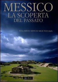 Messico. La scoperta del passato. Ediz. illustrata - Eduardo Matos Moctezuma - copertina