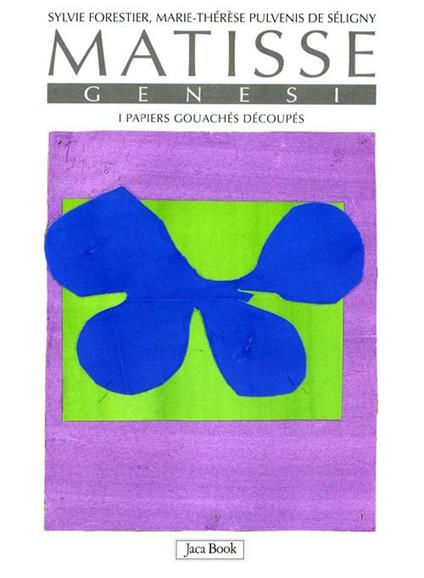 Matisse. Genesi. I papiers gouachés découpés. Ediz. illustrata - Sylvie Forestier,Marie-Thérèse Pulvenis de Séligny - copertina